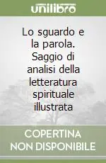 Scelto Dai Clienti Lo sguardo e la parola. Saggio di analisi della letteratura spirituale illustrata