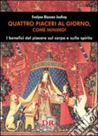 Quattro piaceri al giorno, come minimo! I benefici del piacere sul corpo e sullo spirito Occasione Imperdibile