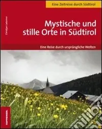 Prezzo Scontato Mystische und stille Orte in Südtirol eine reise durch ursprüngliche Welten