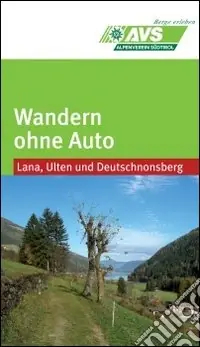 Wandern ohne Auto (AVS). Lana, Ulten, Deutschnonsberg Nuova Collezione