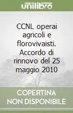 Subito Disponibile CCNL operai agricoli e florovivaisti. Accordo di rinnovo del 25 maggio 2010