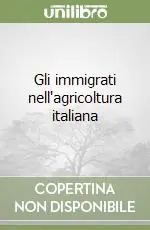 Acquista Ora Gli immigrati nell‘agricoltura italiana