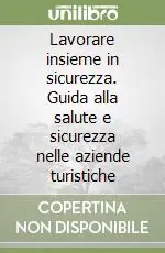 Lavorare insieme in sicurezza. Guida alla salute e sicurezza nelle aziende turistiche Occasione Imperdibile
