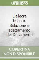 L‘allegra brigata. Riduzione e adattamento del Decameron Acquista Ora