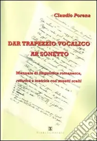 Dar trapezzio vocalico ar sonetto. Manuale di linguistica romanesca retorica e metrica con sonetti scelti Subito Disponibile