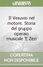Il Vesuvio nel motore. Storia del gruppo operaio musicale ‘E Zezi Prezzo Scontato