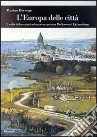 L‘Europa delle città. Il volto della società urbana europea tra Medioevo ed età moderna Pagamento Sicuro