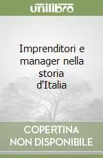Imprenditori e manager nella storia d‘Italia Soddisfatti O Rimborsati