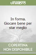 Nuovo Arrivo In forma. Giocare bene per star meglio