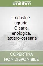 Industrie agrarie. Olearia, enologica, lattiero-casearia Affare