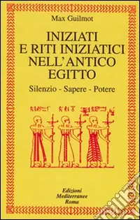 Affare Iniziati e riti iniziatici nell‘antico Egitto. Silenzio, sapere, potere