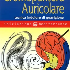 Iniziazione alla cromopuntura auricolare. Tecnica indolore di guarigione Ultime Pezzi