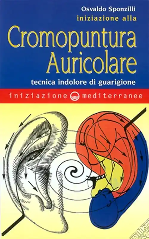 Iniziazione alla cromopuntura auricolare. Tecnica indolore di guarigione Ultime Pezzi