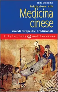 Iniziazione alla medicina cinese. Rimedi terapeutici tradizionali Ordina Subito