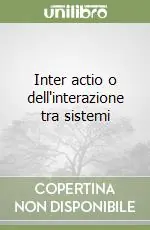 Spedito Oggi Inter actio o dell‘interazione tra sistemi