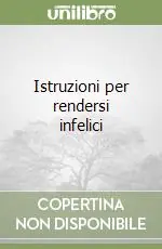 Istruzioni per rendersi infelici Solo Oggi