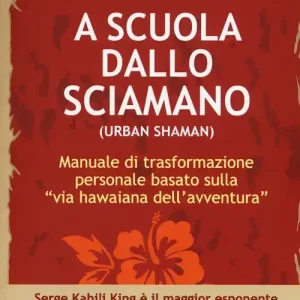 A scuola dallo sciamano. Manuale di trasformazione personale basato sulla «via hawaiana dell‘avventura» Prezzo Conveniente
