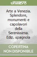Arte a Venezia. Splendore, monumenti e capolavori della Serenissima. Ediz. spagnola Direttamente Dal Produttore