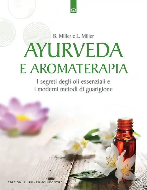 Ayurveda e aromaterapia. I segreti degli oli essenziali e i moderni metodi di guarigione Occasione Imperdibile