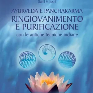 Ayurveda e panchakarma. Ringiovanimento e purificazione con le antiche tecniche indiane Più Venduto