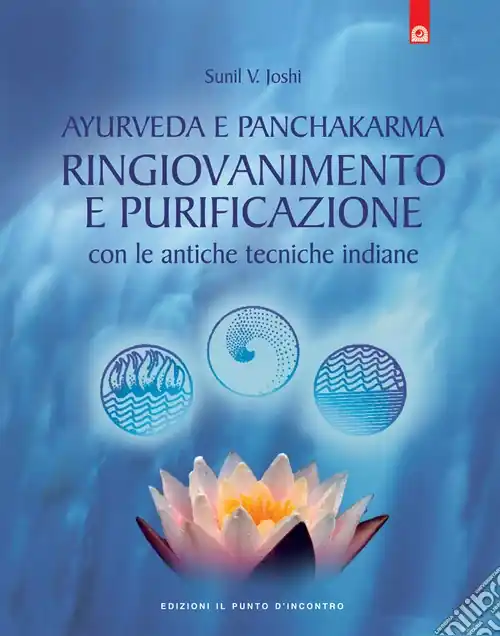 Ayurveda e panchakarma. Ringiovanimento e purificazione con le antiche tecniche indiane Più Venduto