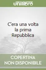 C‘era una volta la prima Repubblica Prezzo Basso