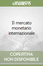 Il mercato monetario internazionale Compra Online