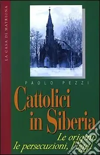 Compra Oggi Stesso Cattolici in Siberia. Le origini, le persecuzioni, l‘oggi