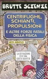 Centrifughe, schianti, propulsioni e altre forze fatali della fisica. Ediz. illustrata Offerta