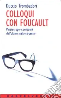 Offerta Speciale Colloqui con Foucault. Pensieri, opere, omissioni dell‘ultimo maître-à-penser