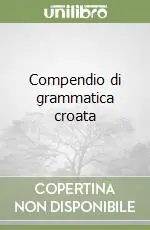 Compendio di grammatica croata Compra Adesso
