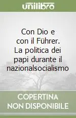 Reso Gratuito Con Dio e con il Führer. La politica dei papi durante il nazionalsocialismo