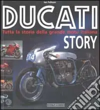 Ducati story. Tutta la storia della grande moto italiana. Ediz. illustrata Offerta Lampo