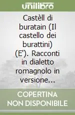 Castèll di buratain (Il castello dei burattini) (E‘). Racconti in dialetto romagnolo in versione italiana Spedito Oggi