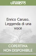 Enrico Caruso. Leggenda di una voce Novità