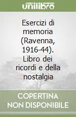 Esercizi di memoria (Ravenna, 1916-44). Libro dei ricordi e della nostalgia Subito Disponibile