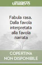 Affare Fabula rasa. Dalla favola interpretata alla favola narrata