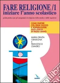 Saldi Fare religione. Guida pratica per gli insegnanti di religione delle medie e delle superiori. Vol. 1 Iniziare l‘Anno scolastico...