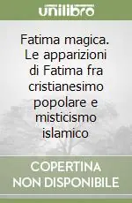Di Tendenza Fatima magica. Le apparizioni di Fatima fra cristianesimo popolare e misticismo islamico