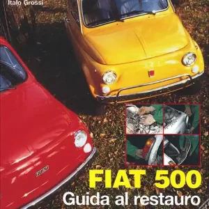 Fiat 500. Guida al restauro. Ediz. illustrata Professionale