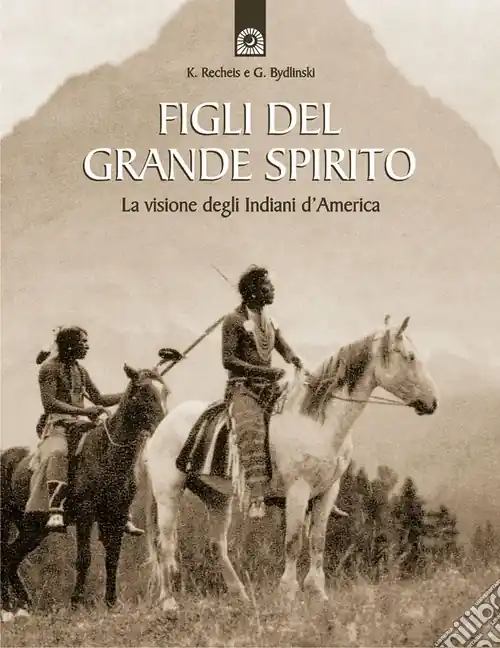 Offerta Del Giorno Figli del grande spirito. La visione degli indiani d‘America