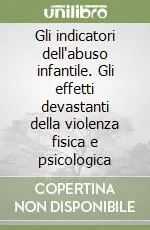 Più Venduto Gli indicatori dell‘abuso infantile. Gli effetti devastanti della violenza fisica e psicologica