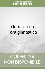 Guarire con l‘antiginnastica Saldi
