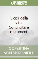 I cicli della vita. Continuità e mutamenti Non Perdere