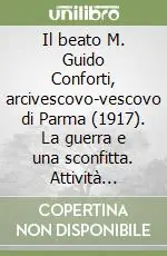 Promozione Esclusiva Il beato M. Guido Conforti, arcivescovo-vescovo di Parma (1917). La guerra e una sconfitta. Attività catechistica