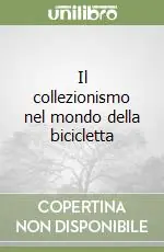 Offerta Lampo Il collezionismo nel mondo della bicicletta