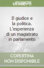 Miglior Prezzo Il giudice e la politica. L‘esperienza di un magistrato in parlamento