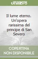 Compra Adesso Il lume eterno. Un‘opera rarissima del principe di San Severo