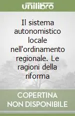 Il sistema autonomistico locale nell‘ordinamento regionale. Le ragioni della riforma Offerta Speciale