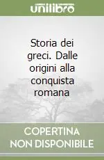 Offerta Storia dei greci. Dalle origini alla conquista romana